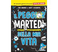 Il peggior martedì della mia vita. Un assurdo giorno di scuola tutto da ri...