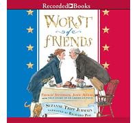Il peggiore degli amici: Thomas Jefferson, John Adams e la vera storia di una faida americana