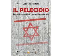 Il pelecidio. Perché è moralmente giusto criticare Israele