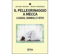 Il pellegrinaggio a Mecca. Luoghi, simboli e rito