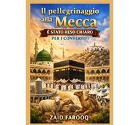 Il pellegrinaggio alla Mecca (Hajj) è stato reso chiaro per i convertiti: Una guida pratica e affidabile per i nuovi musulmani che compiono l'Hajj con chiarezza, sicurezza e comprensione