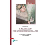 Il pellegrinaggio come esperienza liminale della fede. La trasformazione del pellegrinaggio in senso postmoderno