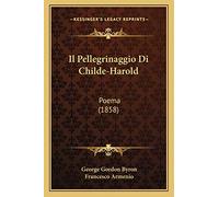 Il Pellegrinaggio Di Childe-Harold: Poema (1858)