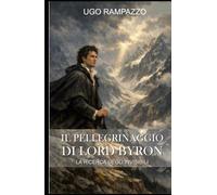 IL PELLEGRINAGGIO DI LORD BYRON: LA RICERCA DEGLI INVISIBILI