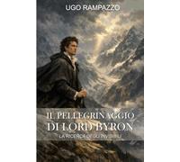 IL PELLEGRINAGGIO DI LORD BYRON: LA RICERCA DEGLI INVISIBILI