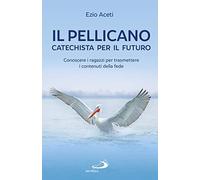 Il pellicano: catechista per il futuro. Conoscere i ragazzi per trasmettere i contenuti della fede