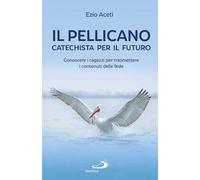 Il pellicano: catechista per il futuro. Conoscere i ragazzi per trasmettere i contenuti della fede
