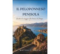 IL PELOPONNESO PENISOLA: Guida di viaggio alla terra di Pelope