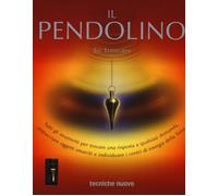 Il pendolino. Tutti gli strumenti per trovare una risposta a qualsiasi domanda, rintracciare oggetti smarriti e individuare i centri di energia della Terra. Con Kit