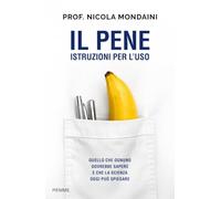 Il pene istruzioni per l'uso. Quello che ognuno dovrebbe sapere e che la scienza oggi può spiegare