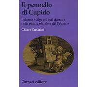 Il pennello di Cupido. Il dottor Meige e il mal d'amore nella pittura olandese del Seicento