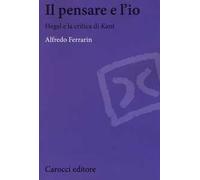 Il pensare e l'io. Hegel e la critica di Kant