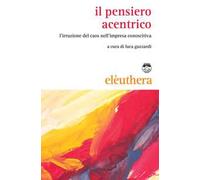 Il pensiero acentrico. L'irruzione del caos nell'impresa conoscitiva