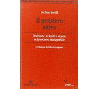 Il pensiero attivo. Decisione, velocità e azione nel processo manageriale