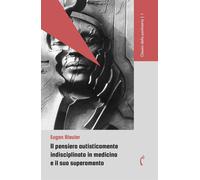 Il pensiero autisticamente indisciplinato in medicina e il suo superamento...