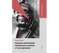 Il pensiero autisticamente indisciplinato in medicina e il suo superamento