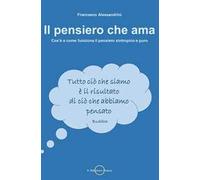 Il pensiero che ama. Cos'è e come funziona il pensiero sintropico e puro