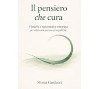 Il pensiero che cura. Filosofia e naturopatia integrata per ritrovare senso ed equilibrio