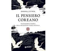 Il pensiero coreano. Tradizioni e storia della ruggente tigre asiatica