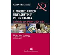 Il pensiero critico nell'assistenza infermieristica. Casi clinici con NANDA-I, NOC e NIC