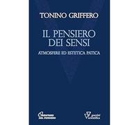 Pensiero Dei Sensi. Atmosfere Ed Estetica Patica - Tonino Griffero - 2017
