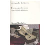 Il pensiero dei suoni. Temi di filosofia della musica - Bertinetto Alessandro