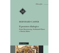 Il pensiero dialogico. Franz Rosenzweig, Ferdinand Ebner e Martin Buber - ...