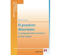 Il pensiero disarmato. La pedagogia della nonviolenza di Aldo Capitini