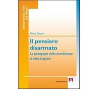 Il pensiero disarmato. La pedagogia della nonviolenza di Aldo Capitini - C...