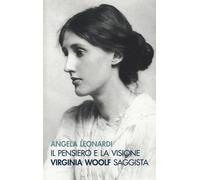 Il pensiero e la visione. Virginia Woolf saggista - 2022 - Pacini