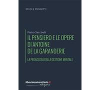 Il pensiero e le opere di Antoine de La Garanderie. La pedagogia della ges...
