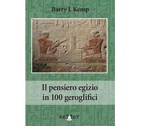Il pensiero egizio in 100 geroglifici - [Kemet]