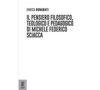 Il pensiero filosofico, teologico e pedagogico di Michele Federico Sciacca