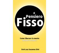 Il Pensiero Fisso: Come liberare la mente spiegato semplice