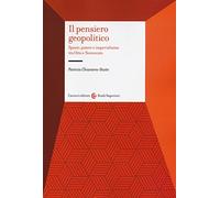 Il pensiero geopolitico. Spazio, potere e imperialismo tra Otto e Novecento