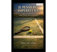Il pensiero imperfetto: Viaggio ironico e filosofico nell'epica dei comuni mortali, attraverso le inquietudini di un tennista di quarta categoria