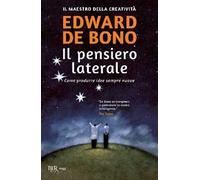 Il pensiero laterale. Come produrre idee sempre nuove