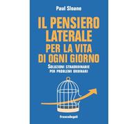PENSIERO LATERALE PER LA VITA DI OGNI GIORNO. SOLUZIONI STRAORDINARIE PER PROBLE