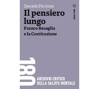 Il pensiero lungo. Franco Basaglia e la Costituzione - Piccione Daniele