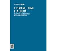 Il pensiero, l'uomo e la libertà. Dalla prassi alla sistematicità nelle scienze umanistiche
