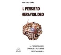 Il pensiero meraviglioso. La filosofia greca. Chiave per capire l'epoca moderna