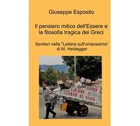 Il pensiero mitico dell'essere e la filosofia tragica dei Greci. Sentieri nella "Lettera sull'umanesimo" di M. Heidegger