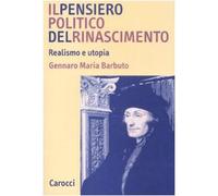 Il pensiero politico del Rinascimento. Realismo e utopia