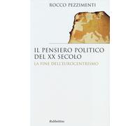 Il pensiero politico del XX secolo. La fine dell'eurocentrismo - Pezziment...