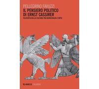 Il pensiero politico di Ernst Cassirer. Filosofia della cultura tra democrazia e mito