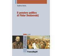 Il pensiero politico di Fëdor Dostoevskij - 2023 - Franco Angeli