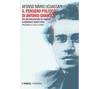 Il pensiero politico di Gramsci. Per una rivalutazione dei concetti di egemonia e società civile