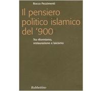Il pensiero politico islamico del '900. Tra riformismo, restaurazione e laicismo