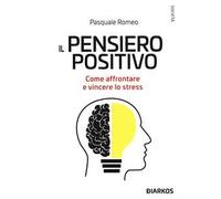 Il pensiero positivo. Come affrontare e vincere lo stress