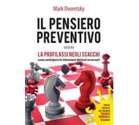 Il pensiero preventivo ovvero la profilassi negli scacchi. Come anticipare le intenzioni dei tuoi avversari